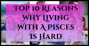 Top Ten Reasons Why Living With A Pisces Is Hard Top Ten Reasons Why Living With A Pisces Is Hard