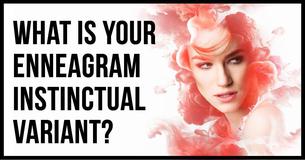 What is Your Enneagram Instinctual Variant? What is Your Enneagram Instinctual Variant?