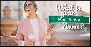 What Is Your Park Avenue Name? What Is Your Park Avenue Name?