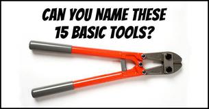 Can You Correctly Name These 15 Basic Tools? Can You Correctly Name These 15 Basic Tools?