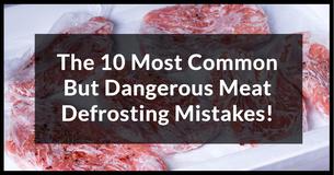 The 10 Most Common But Dangerous Meat Defrosting Mistakes The 10 Most Common But Dangerous Meat Defrosting Mistakes