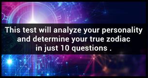 Your True Zodiac Is Revealed By Your Answers To 10 Personality Questions Your True Zodiac Is Revealed By Your Answers To 10 Personality Questions