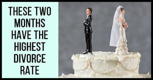 These Are The Two Months With The Highest Divorce Rate These Are The Two Months With The Highest Divorce Rate