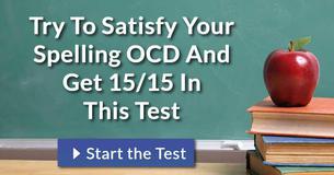 Try To Satisfy Your Spelling OCD And Get 15/15 In This Test Try To Satisfy Your Spelling OCD And Get 15/15 In This Test