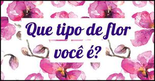 Que tipo de flor você é? Que tipo de flor você é?