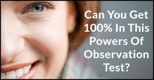 Can You Get 100% In This Powers Of Observation Test? Can You Get 100% In This Powers Of Observation Test?