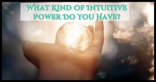 What Kind Of Intuitive Power Do You Have? What Kind Of Intuitive Power Do You Have?