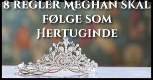 Her er 8 underlige regler som Meghan Markle nu skal følge som Hertuginde Her er 8 underlige regler som Meghan Markle nu skal følge som Hertuginde