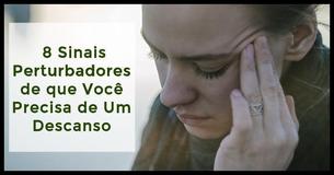 Precisa de um Descanso? 8 Sinais de que Você está Exausto Mental e Emocionalmente Precisa de um Descanso? 8 Sinais de que Você está Exausto Mental e Emocionalmente