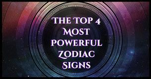 Who Are The Most Powerful Signs Of The Zodiac? Who Are The Most Powerful Signs Of The Zodiac?