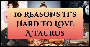 Watch Out For The Bull: Why It's Hard To Love A Taurus Watch Out For The Bull: Why It's Hard To Love A Taurus