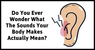 12 Weird Bodily Sounds And What Your Body Is Trying To Tell You 12 Weird Bodily Sounds And What Your Body Is Trying To Tell You