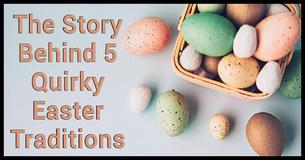 The Story Behind 5 Quirky Easter Traditions The Story Behind 5 Quirky Easter Traditions