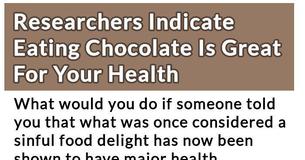 Researchers Indicate Eating Chocolate Is Great For Your Health Researchers Indicate Eating Chocolate Is Great For Your Health