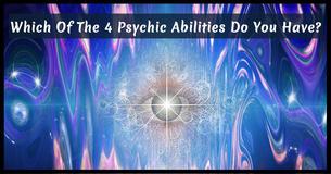 Which Of The 4 Psychic Abilities Do You Have? Which Of The 4 Psychic Abilities Do You Have?