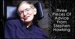 Three Pieces Of Advice To The Younger Generation From The Late Genius, Stephen Hawking Three Pieces Of Advice To The Younger Generation From The Late Genius, Stephen Hawking