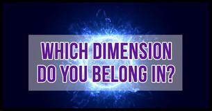Which Dimension Do You Belong In? Which Dimension Do You Belong In?