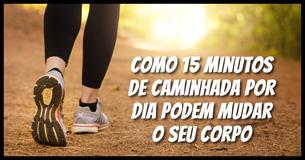 Como 15 Minutos de Caminhada Por Dia Podem Mudar O Seu Corpo Como 15 Minutos de Caminhada Por Dia Podem Mudar O Seu Corpo
