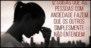 12 coisas que as pessoas com ansiedade fazem e que os outros simplesmente não entendem 12 coisas que as pessoas com ansiedade fazem e que os outros simplesmente não entendem