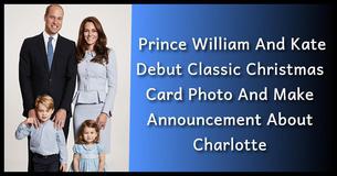 Prince William And Kate Reveal Stunning Rare Christmas Portrait In Time For The Holidays And Make An Exciting Announcement About One Of Their Children Prince William And Kate Reveal Stunning Rare Christmas Portrait In Time For The Holidays And Make An Exciting Announcement About One Of Their Children