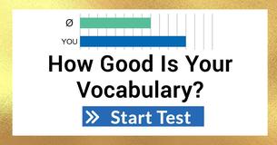 How Good Is Your Vocabulary? How Good Is Your Vocabulary?