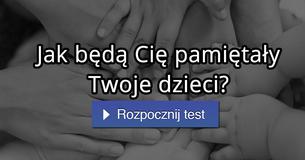 Jak będą Cię pamiętały Twoje dzieci? Jak będą Cię pamiętały Twoje dzieci?