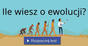 Ile wiesz o ewolucji? Ile wiesz o ewolucji?