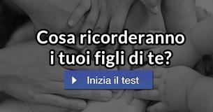 Cosa ricorderanno i tuoi figli di te? Cosa ricorderanno i tuoi figli di te?