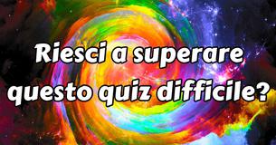Riesci a superare questo quiz difficile? Riesci a superare questo quiz difficile?