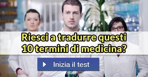 Riesci a tradurre questi 10 termini di medicina? Riesci a tradurre questi 10 termini di medicina?