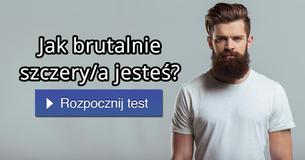 Jak brutalnie szczery/a jesteś? Jak brutalnie szczery/a jesteś?