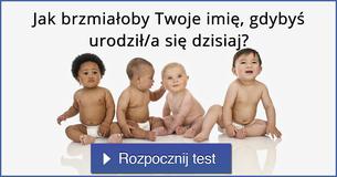 Jak brzmiałoby Twoje imię, gdybyś urodził/a się dzisiaj? Jak brzmiałoby Twoje imię, gdybyś urodził/a się dzisiaj?