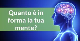 Quanto è in forma la tua mente? Quanto è in forma la tua mente?