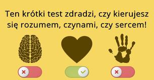 Ten krótki test zdradzi, czy kierujesz się rozumem, czynami, czy sercem! Ten krótki test zdradzi, czy kierujesz się rozumem, czynami, czy sercem!