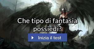 Che tipo di fantasia possiedi? Che tipo di fantasia possiedi?