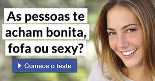 As pessoas te acham bonita, fofa ou sexy? As pessoas te acham bonita, fofa ou sexy?