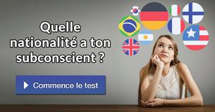 Quelle nationalité a ton subconscient ? Quelle nationalité a ton subconscient ?