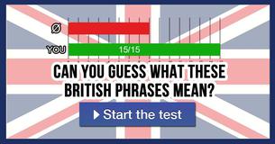 Can you guess what these British phrases mean? Can you guess what these British phrases mean?