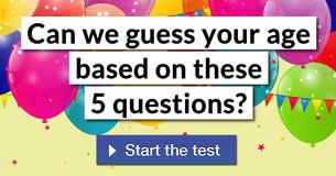 Can we guess your age based on these 5 questions? Can we guess your age based on these 5 questions?