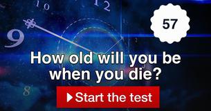 How old will you be when you die? How old will you be when you die?