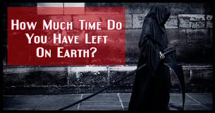How Much Time Do You Have Left On Earth? How Much Time Do You Have Left On Earth?
