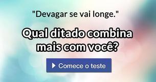 Qual ditado combina mais com você? Qual ditado combina mais com você?