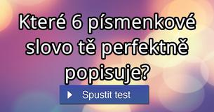 Které 6 písmenkové slovo tě perfektně popisuje? Které 6 písmenkové slovo tě perfektně popisuje?