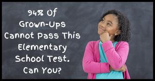 94% Of Grown-Ups Cannot Pass This Elementary School Test. Can You? 94% Of Grown-Ups Cannot Pass This Elementary School Test. Can You?