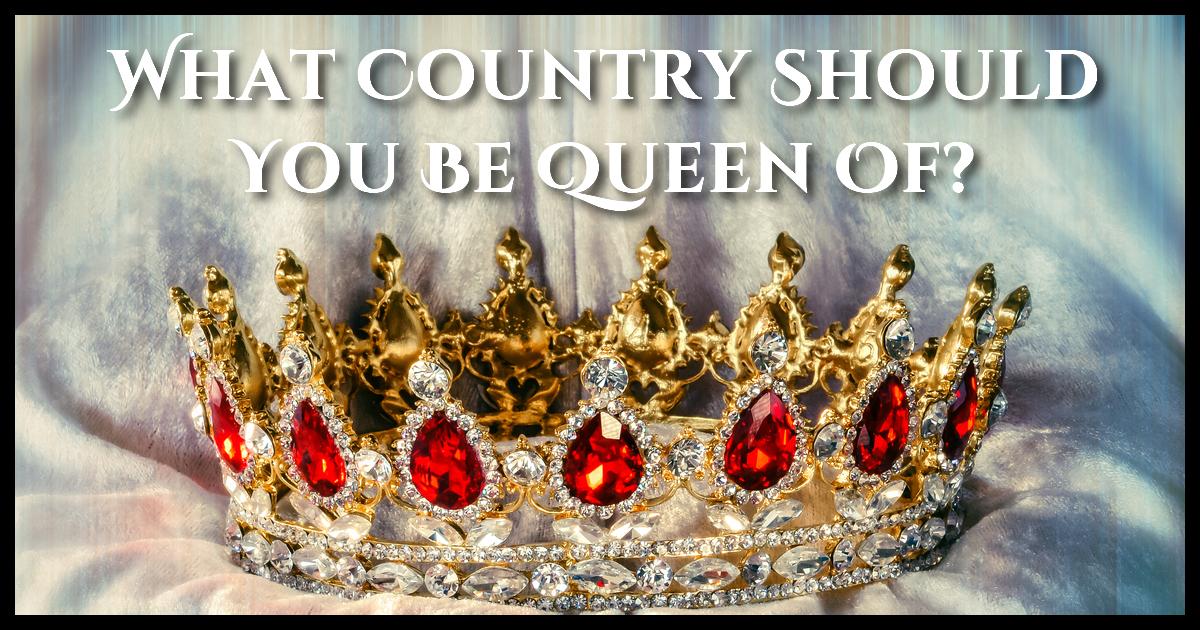 What Country Should Your Inner Queen Rule?