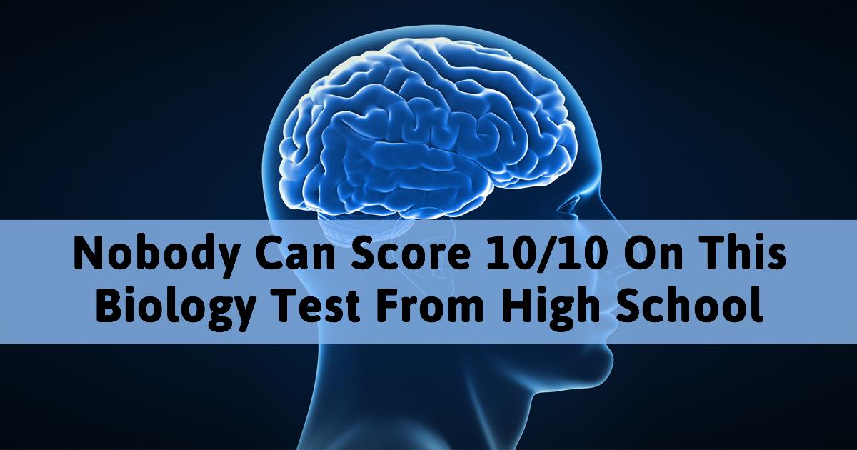 No One Can Score 10 10 In This High School Biology Test