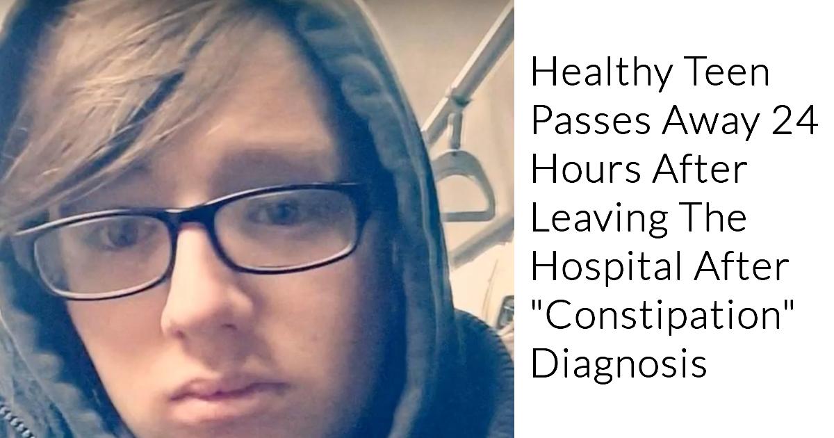 Seemingly Healthy Teenager Passes Away After Doctors Mistake Life-Threatening Condition For Constipation