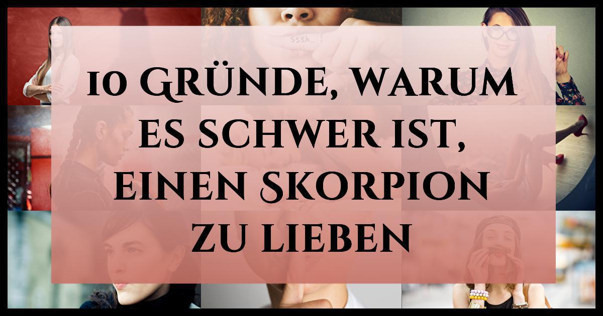 10 Gründe, warum es schwer ist, einen Skorpion zu lieben