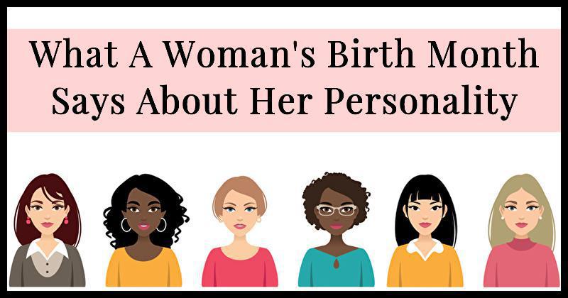 What A Woman's Birth Month Says About Her Personality