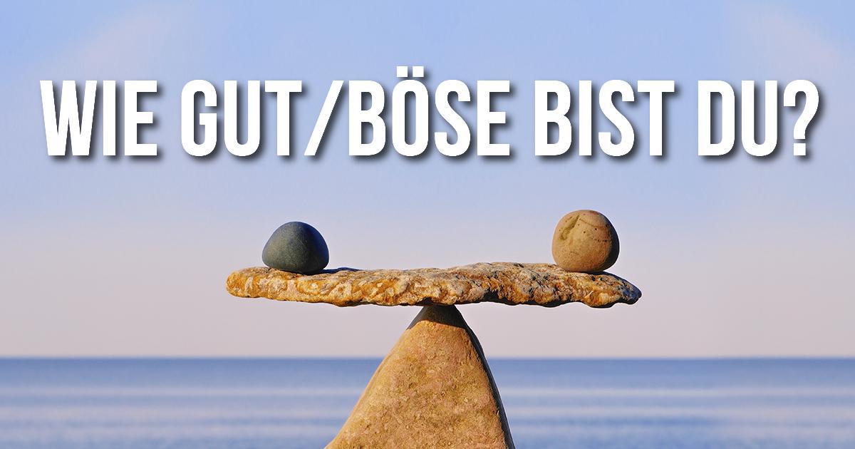 Wie gut/böse bist Du?